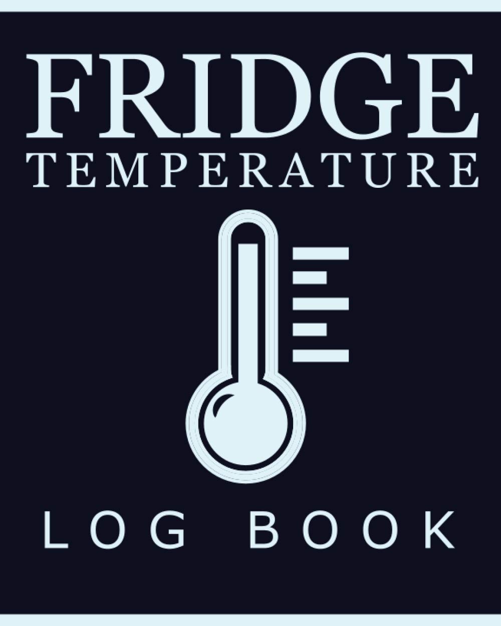 Fridge Temperature Log Book: Fridge Temperature Record Book, Fridge Freezer Temperature Log Book, Daily Refrigerator Temperature Log, Fridge Paperback – April 10, 2021