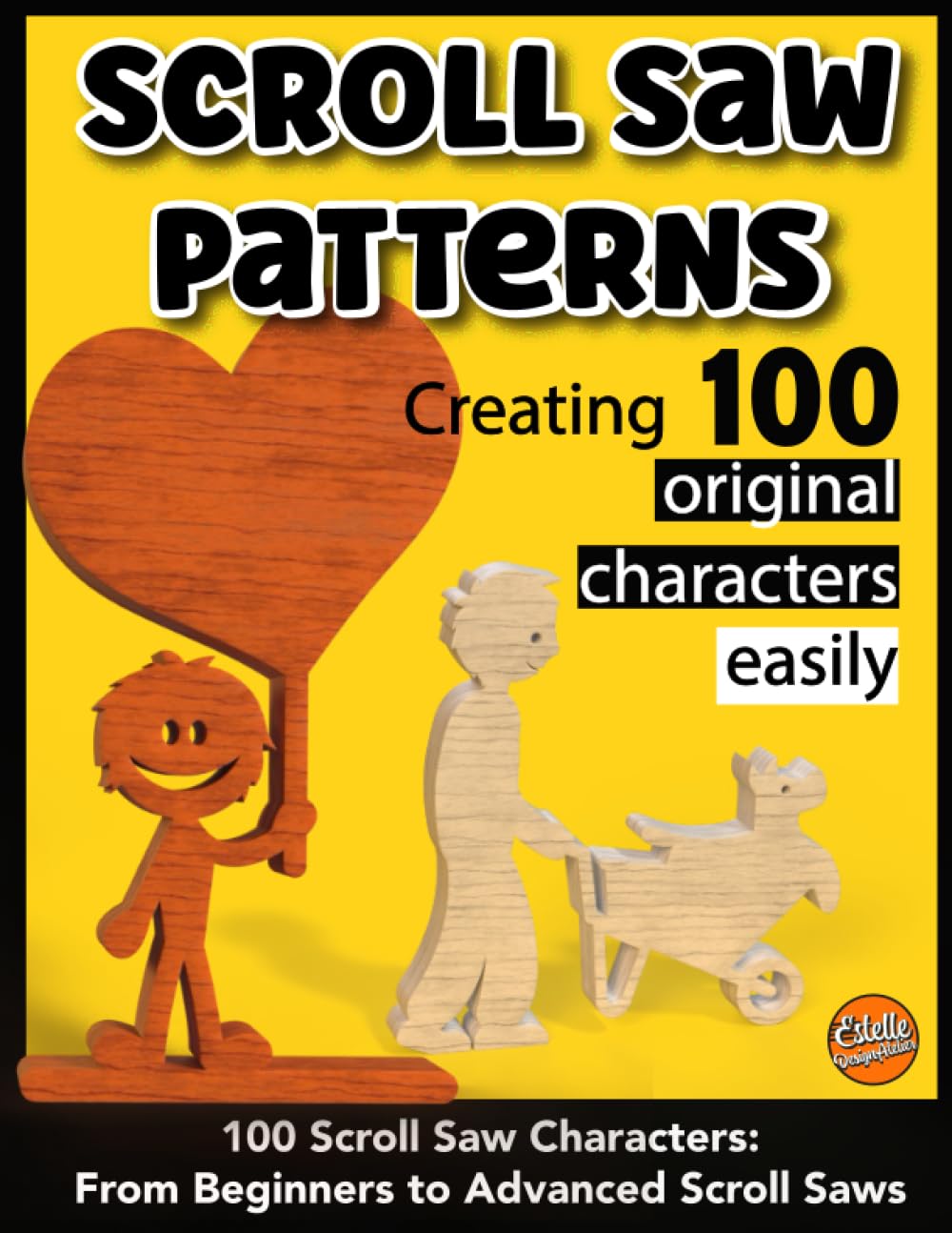 Scroll saw patterns, creating 100 original characters easily: 100 scroll saw characters : from beginners to advenced scroll saws