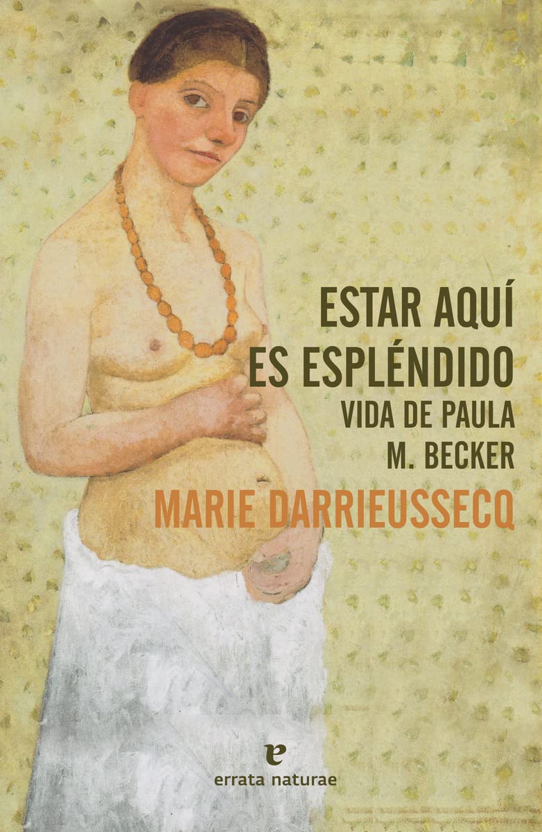 Estar aquí es espléndido: Vida de Paula M. Becker
