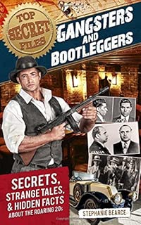 Top Secret Files: Gangsters and Bootleggers: Secrets, Strange Tales, and Hidden Facts about the Roaring 20s (Top Secret Files of History) - coolthings.us