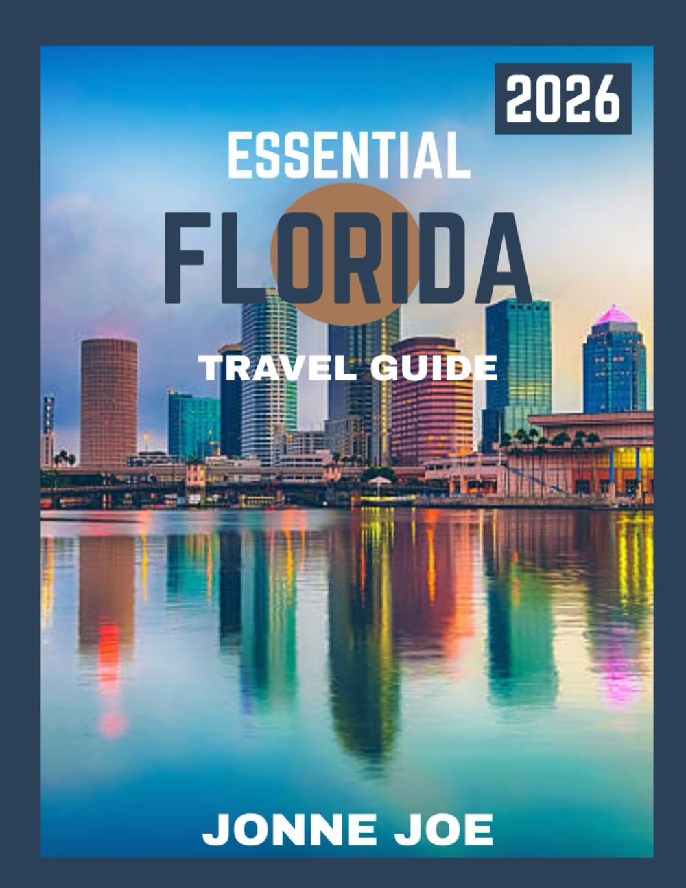 ESSENTIAL FLORIDA TRAVEL GUIDE 2026: Florida Revealed: Sun, Adventure, Culture, and the Hidden Treasures of the Sunshine State