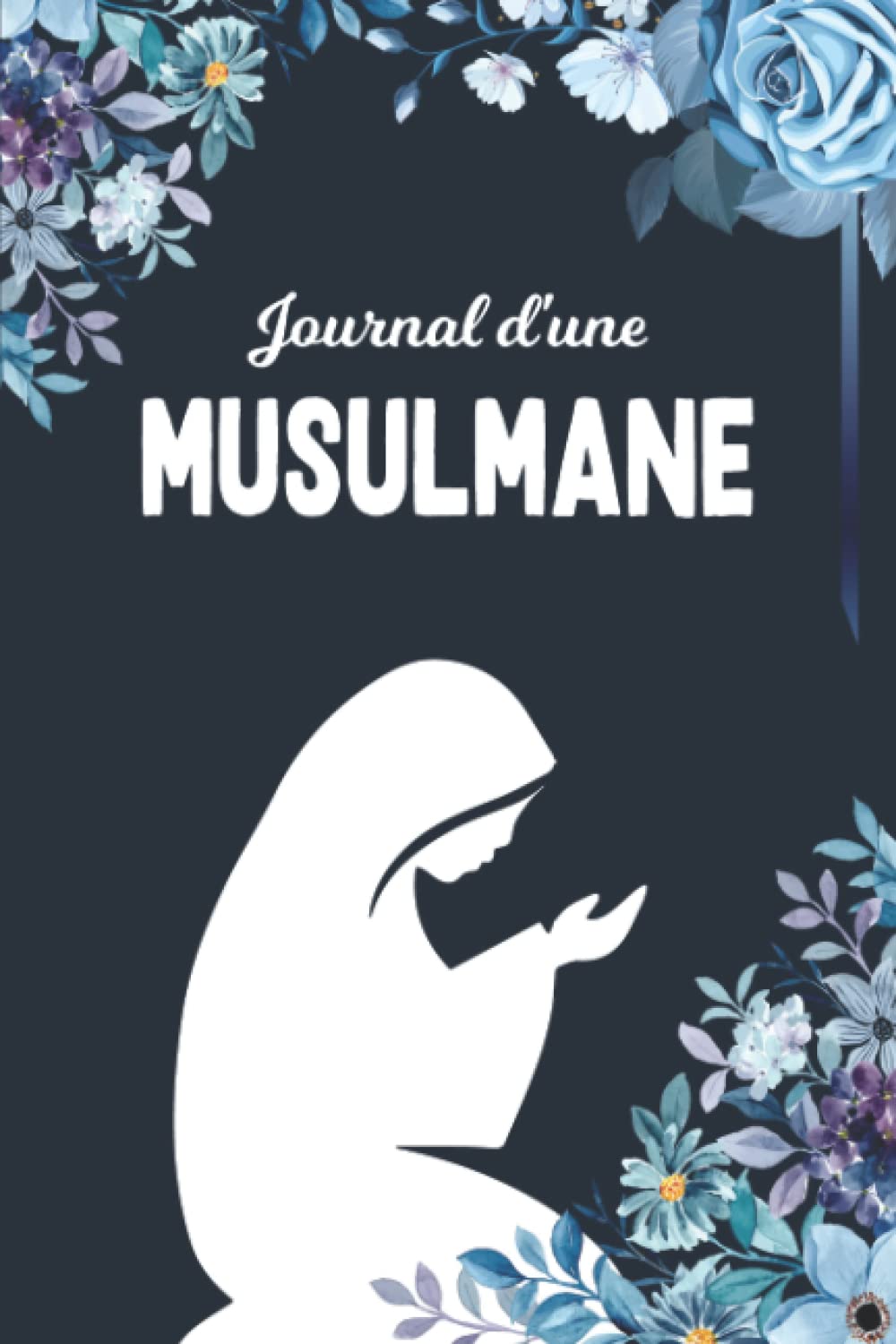 Journal d'une Musulmane: Prières et Invocations - Hadith du jour - Lecture du Coran - Livre de Réflexions et Inspiration - objectifs - gratitude - ... Ado musulmane pour ramadan et les Eid islam