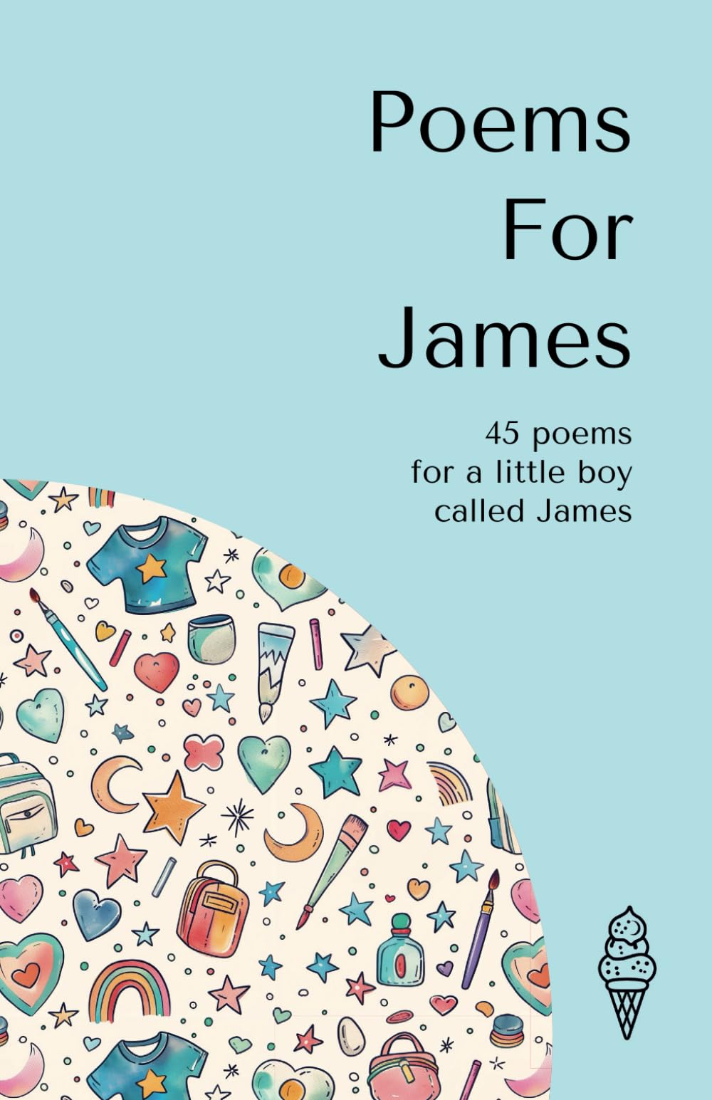 Poems for James: 45 personalised poems for a little boy called James (Personalised Poems for Children)