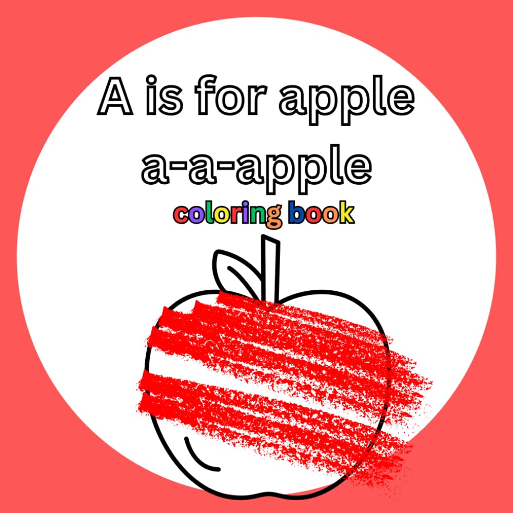 A is for Apple a-a-apple: Coloring Book: Phonics Song Coloring Book