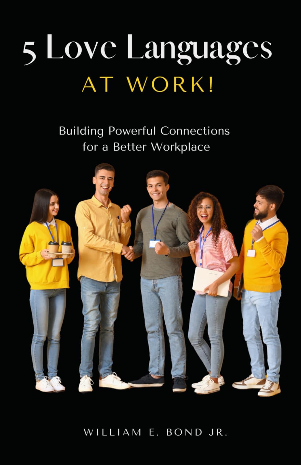 The 5 Love Languages at work: Building Powerful Connections for a Better Workplace