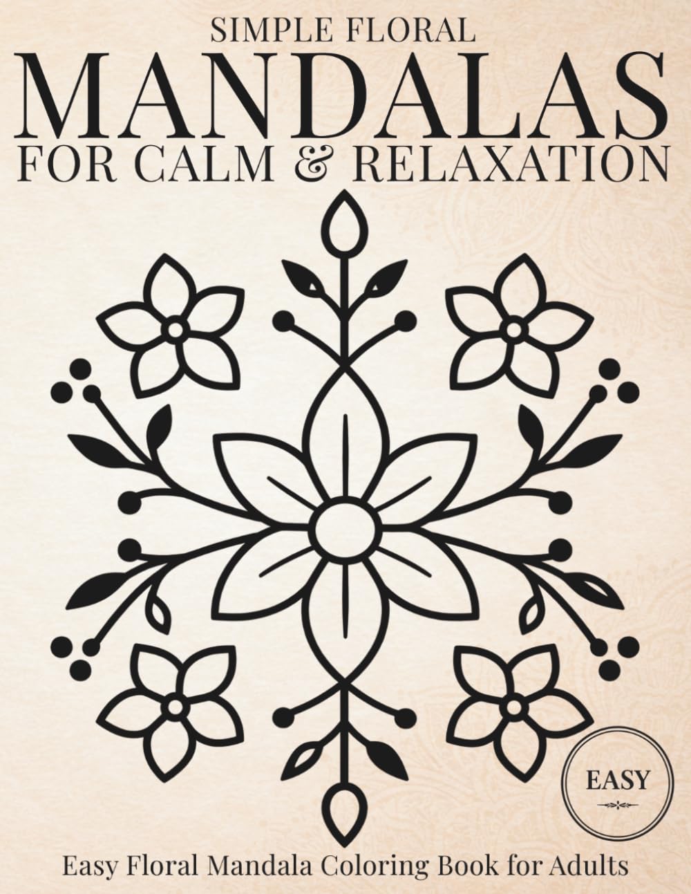 Simple Floral Mandalas for Gentle Calm: Easy Floral Mandala Coloring Book for Adults Seeking Stress Relief and Quiet Evenings (StillHaven Studio Mandalas – Easy Coloring Series)