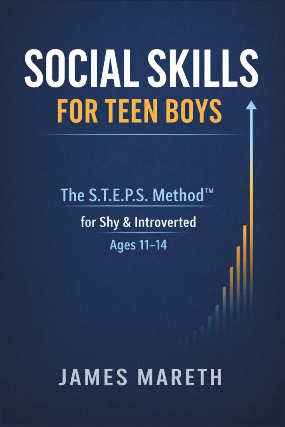 Social Skills for Teen Boys: The S.T.E.P.S. Method™: A Step-by-Step Confidence Training Program for Shy & Introverted Middle School Boys (Ages 11–14) in Real-Life and Digital Situations