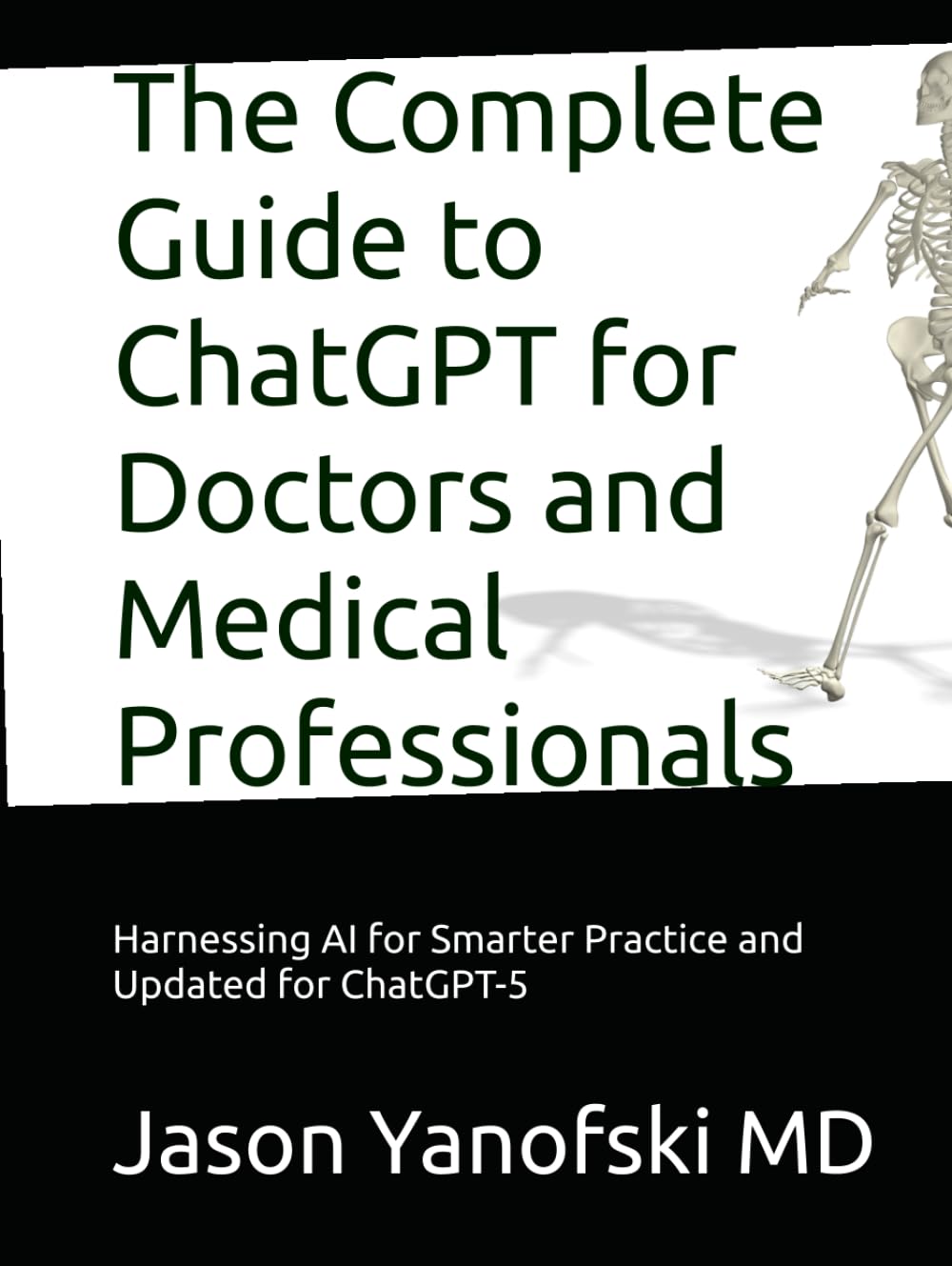 The Complete Guide to ChatGPT for Doctors and Medical Professionals: Harnessing AI for Smarter Practice and Updated for ChatGPT-5