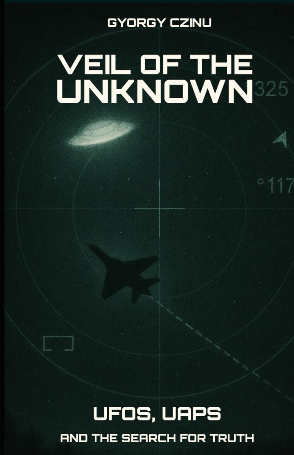 Veil of the Unknown: UFOs, UAPs, and the Search for Truth (Hidden Truths: Government Secrets & Conspiracies)