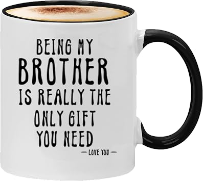 Kropsis Being My Brother Is Really The Only Gift You Need -Love You- Ceramic Coffee Mug Black