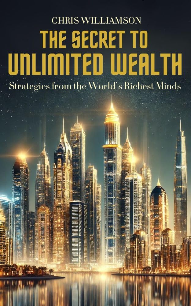The Secret to Unlimited Wealth: Strategies from the World’s Richest Minds (Chris Books)