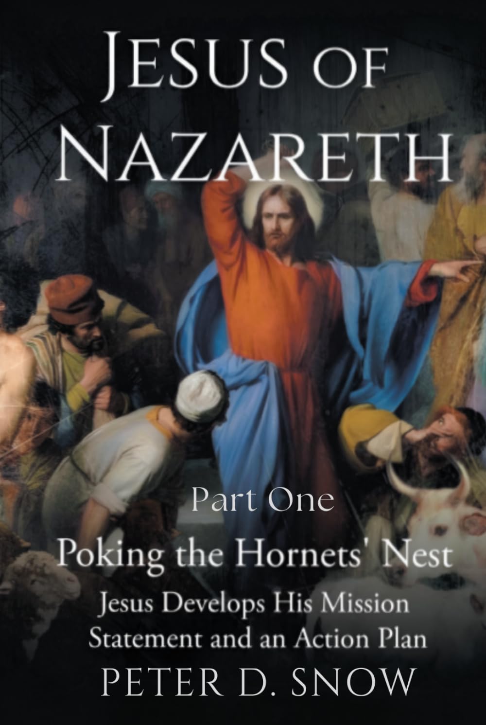 JESUS OF NAZARETH Part One: POKING THE HORNETS’ NEST: Jesus Develops His Mission Statement and an Action Plan
