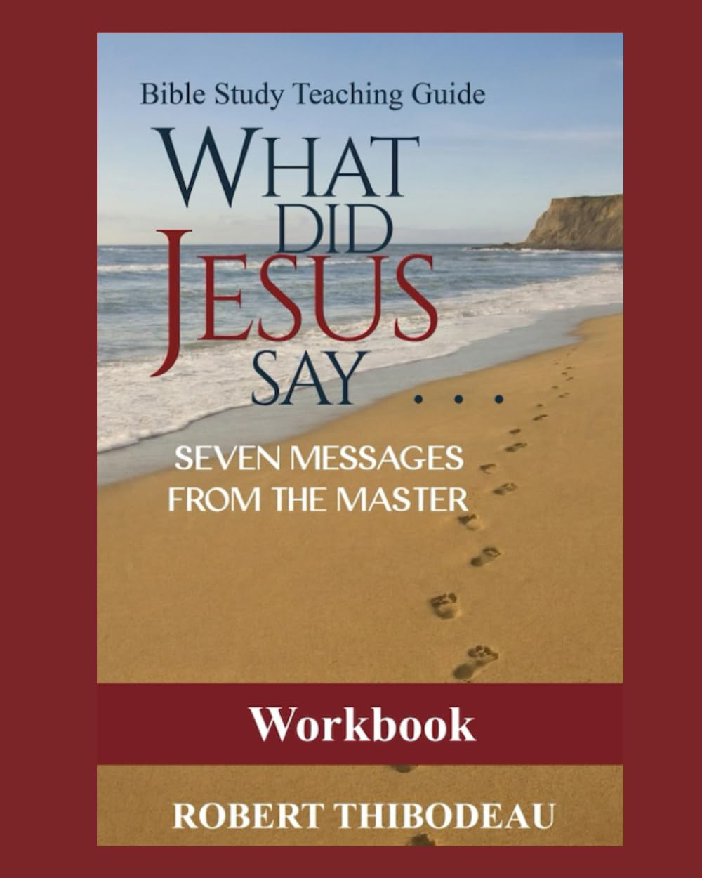 What Did Jesus Say?: Seven Messages from the Master: WORKBOOK