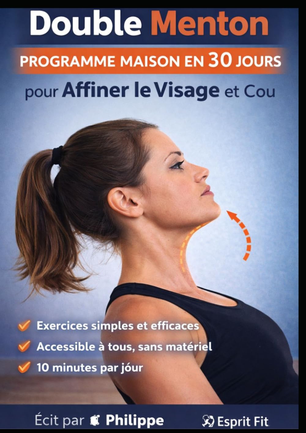 Double Menton : Programme Maison en 30 Jours pour Affiner le Visage et Raffermir le Cou: Exercices simples et efficaces sans matériel pour tonifier le ... et réduire visiblement le double menton