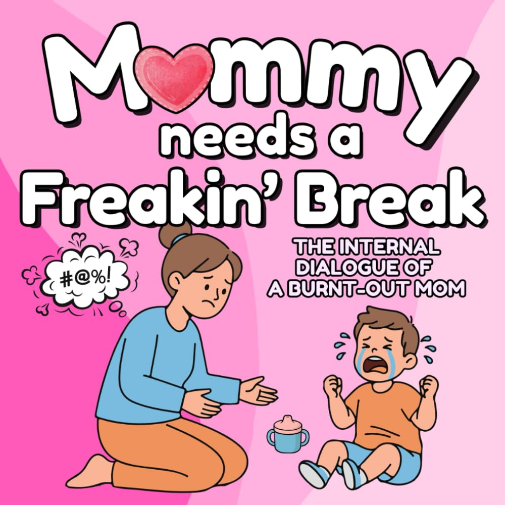 Mommy Needs A Freakin' Break: The Internal Dialogue of a Burnt-Out Mom (Clean Version) (Need A Break Series)