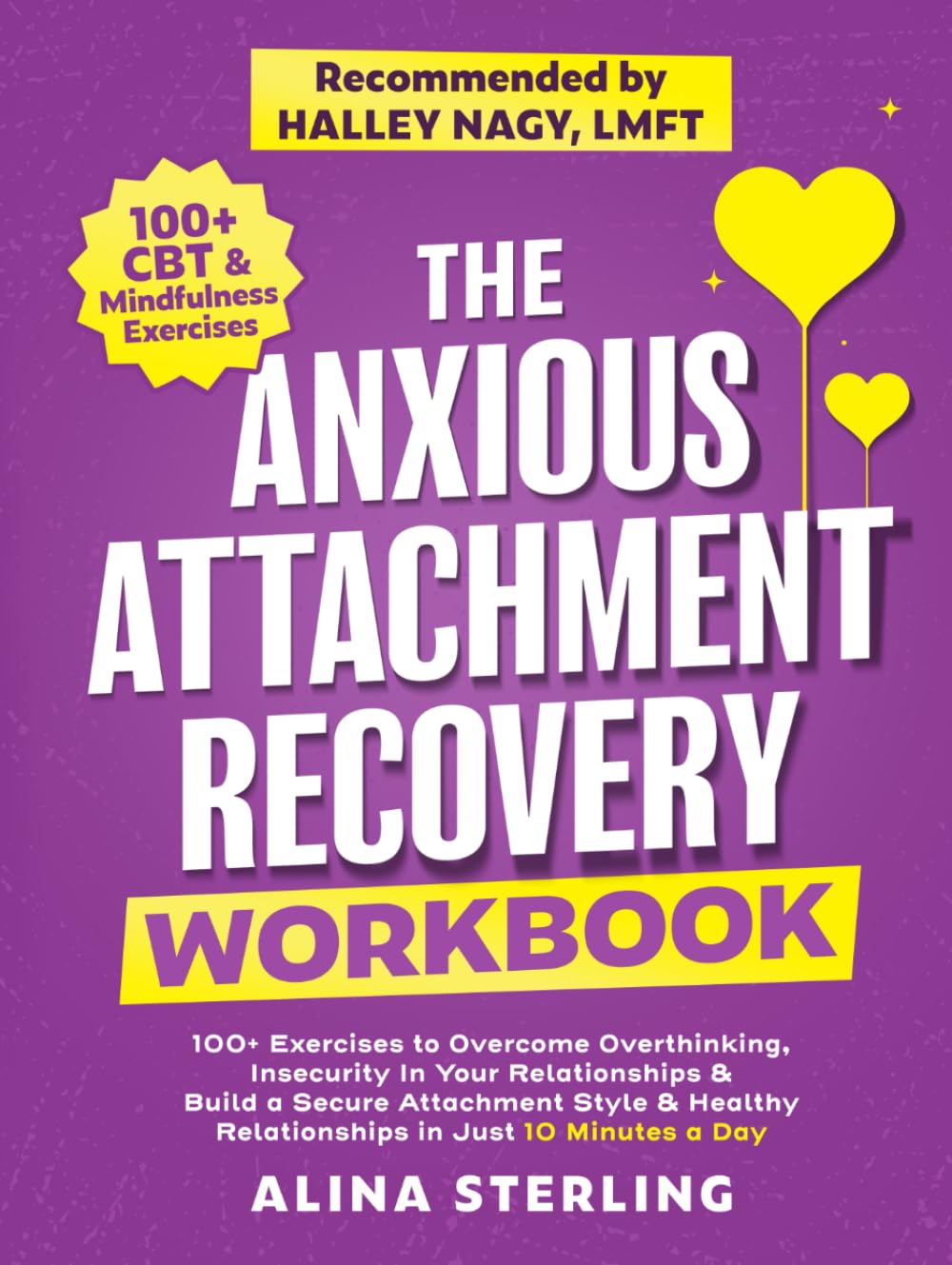 The Anxious Attachment Recovery Workbook: 100+ Exercises to Overcome Overthinking, Insecurity In Your Relationships & Build a Secure Attachment Style ... Just 10 Minutes a Day (Anxiety Relief Series)