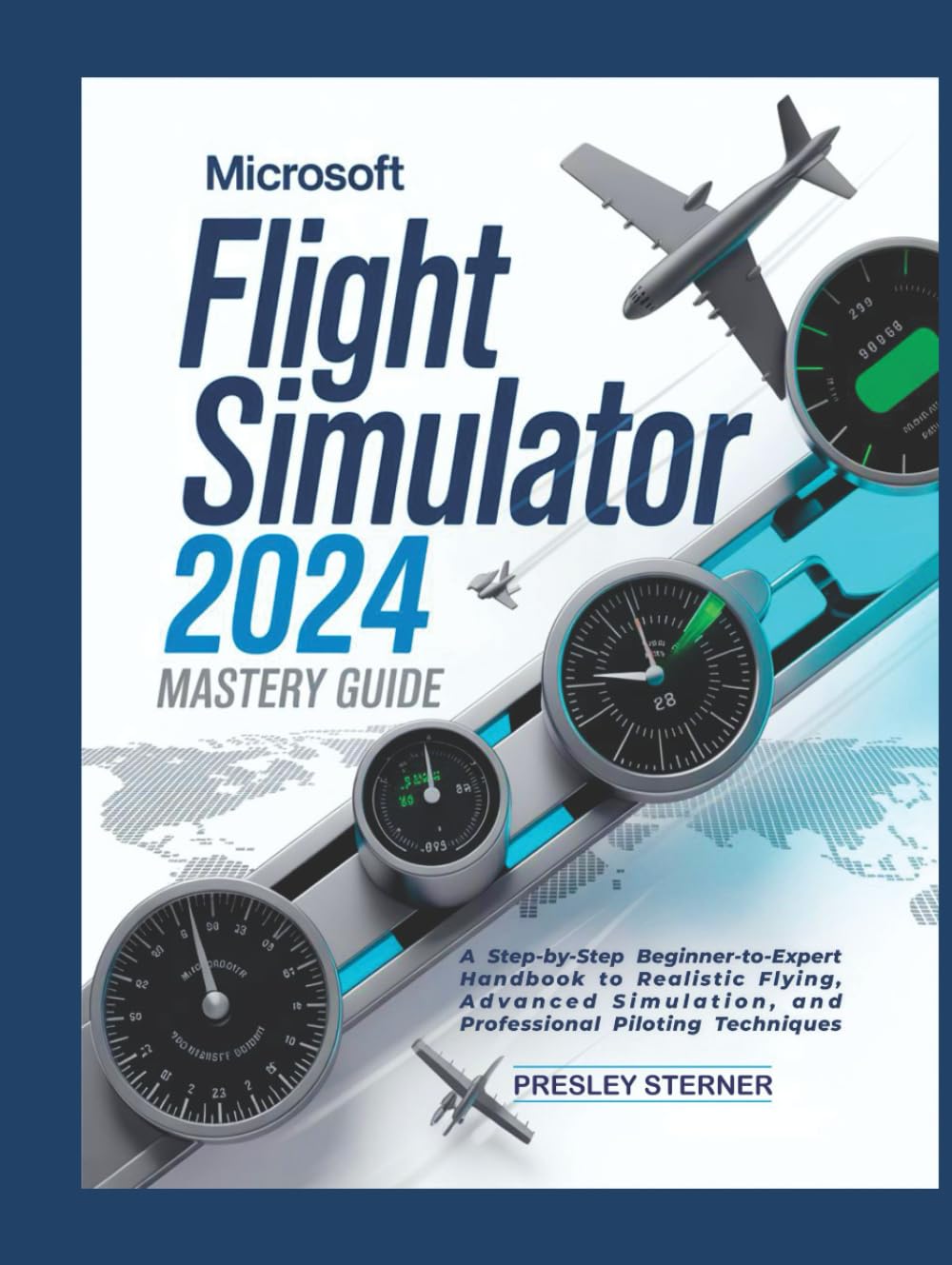 Microsoft Flight Simulator 2024 Mastery Guide (Colored): A Step-by-Step Beginner-to-Expert Handbook to Realistic Flying, Advanced Simulation, and Professional Piloting Techniques