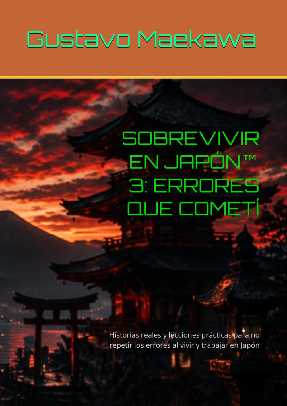SOBREVIVIR EN JAPÓN™ 3: ERRORES QUE COMETÍ: Historias reales y lecciones prácticas para no repetir los errores al vivir y trabajar en Japón (Sobrevivir en Japón™ - Libro 1)