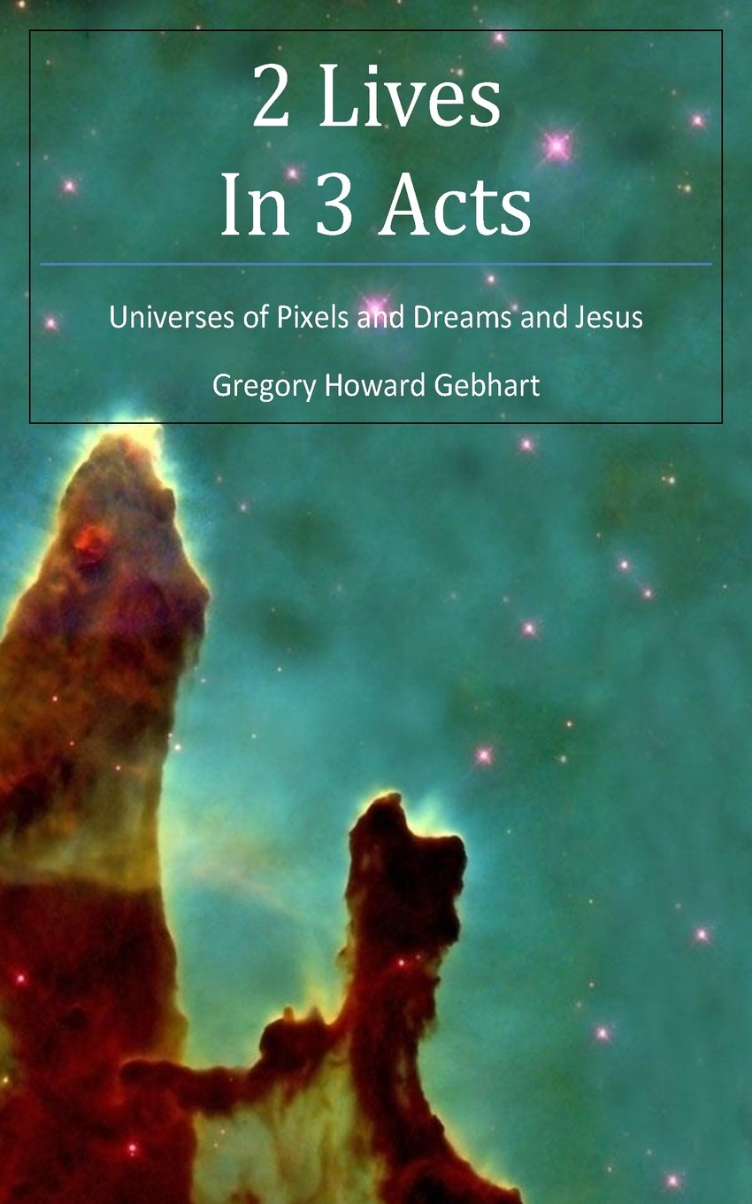 2 Lives in 3 Acts: Universes of Pixels and Dreams and Jesus