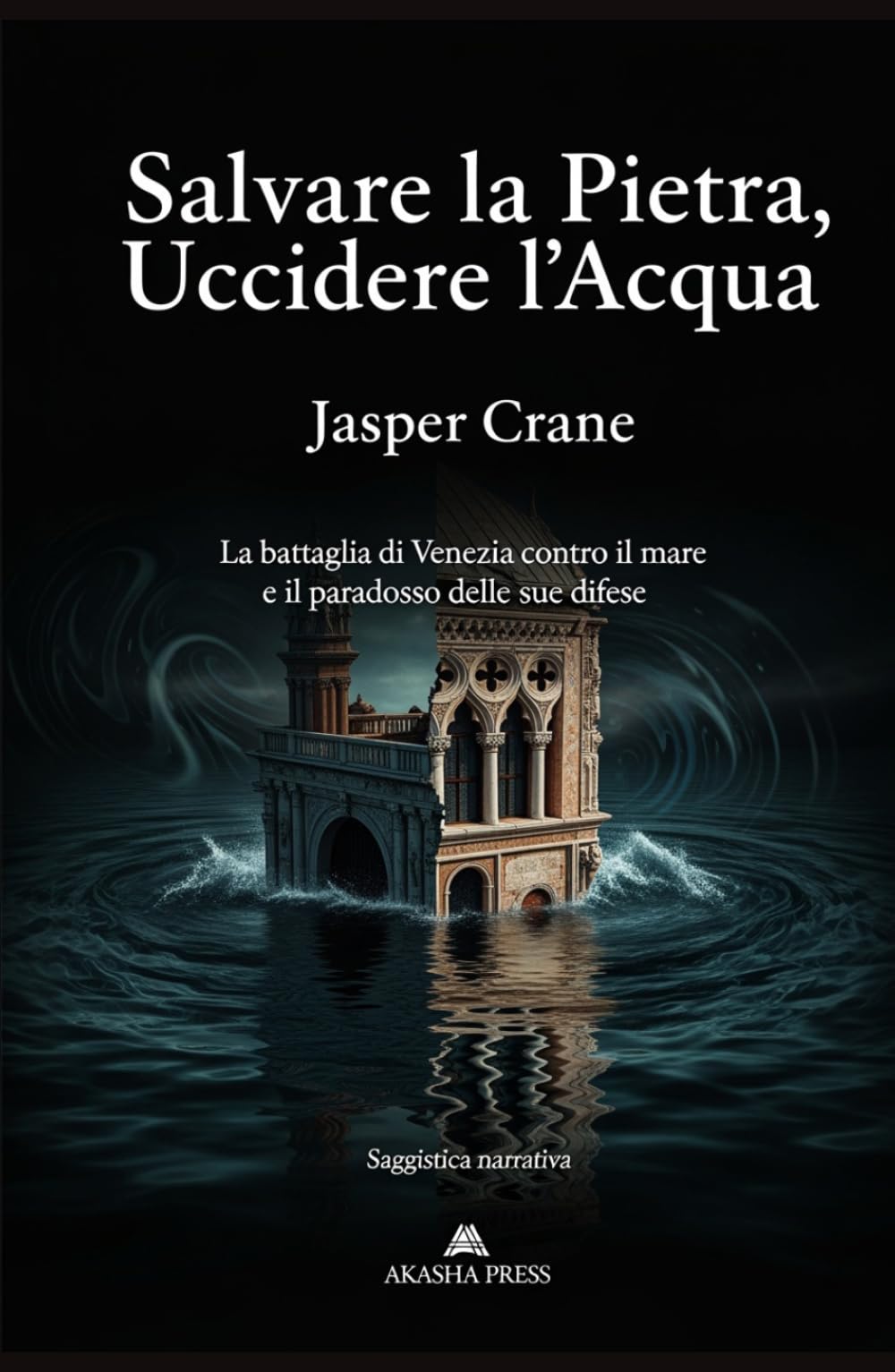 Salvare la Pietra, Uccidere l'Acqua: La battaglia di Venezia contro il mare e il paradosso delle sue difese