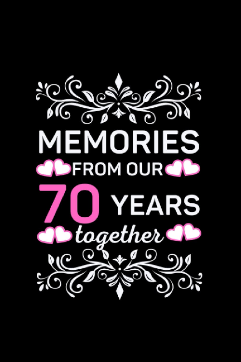 Memories From Our 70 Year Together.: Lined Writing Journal Notebook, Anniversary Gift for Couples, Capture The Precious Memories You Spent Together in Your 70 Year.