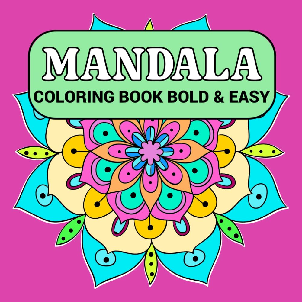 Mandala Coloring Book Bold & Easy: Designs for Stress Relief and Relaxation, Simple Mandalas for Kids and Adults