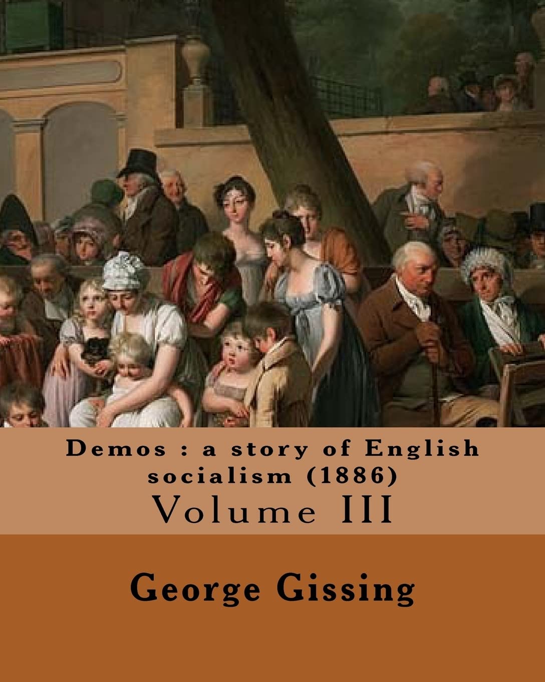 Demos : a story of English socialism (1886) By: George Gissing (in three volume's): Volume III (Original Classics)