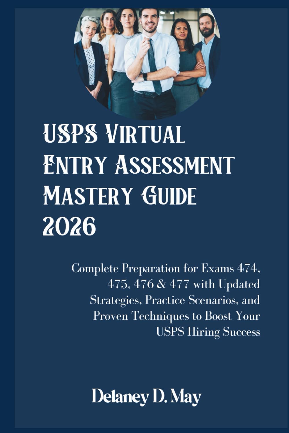 USPS Virtual Entry Assessment Mastery Guide 2026: Complete Preparation for Exams 474, 475, 476 & 477 with Updated Strategies, Practice Scenarios, and ... Techniques to Boost Your USPS Hiring Success