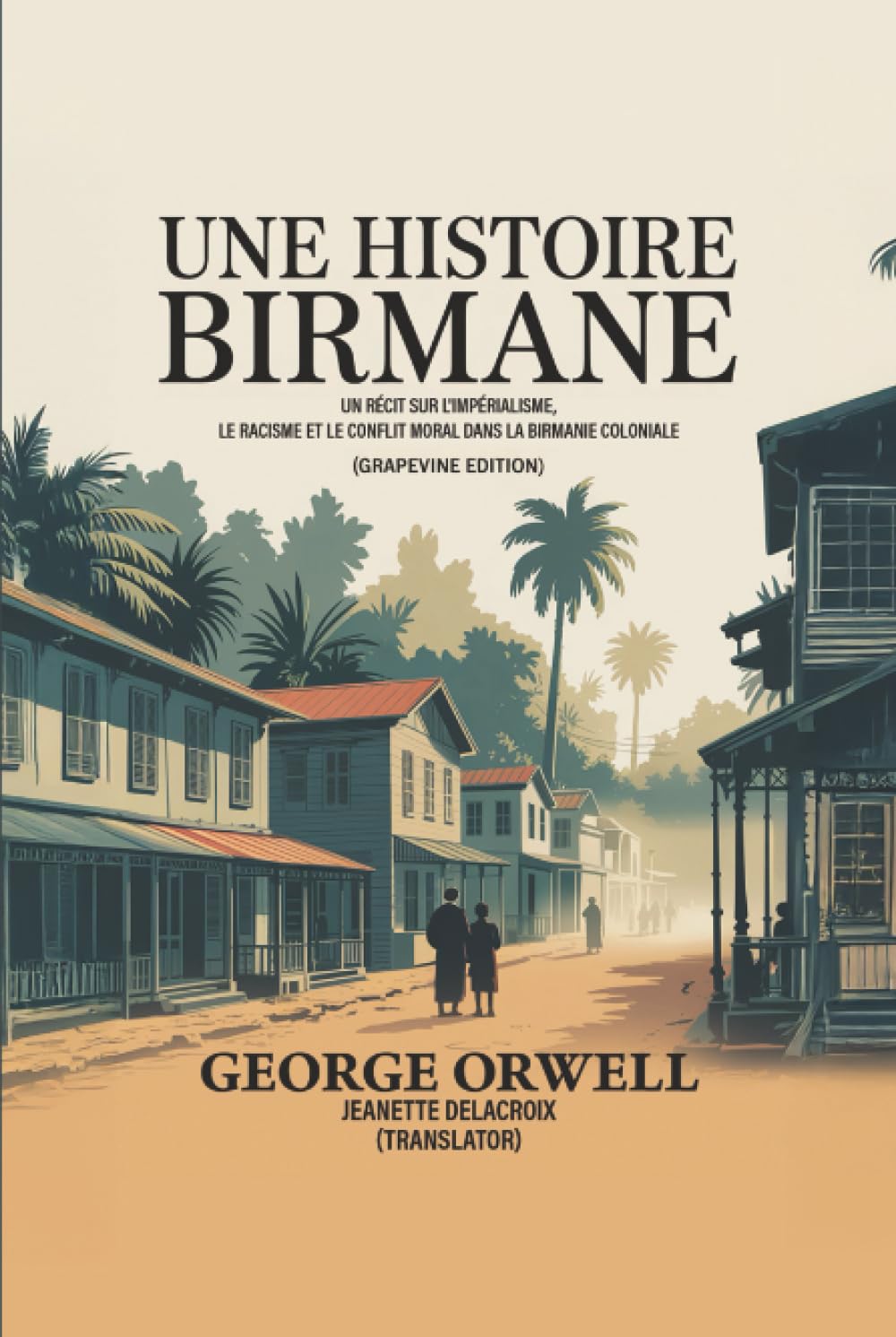 Une histoire birmane: Un récit sur l'impérialisme, le racisme et le conflit moral dans la Birmanie coloniale (Grapevine edition)