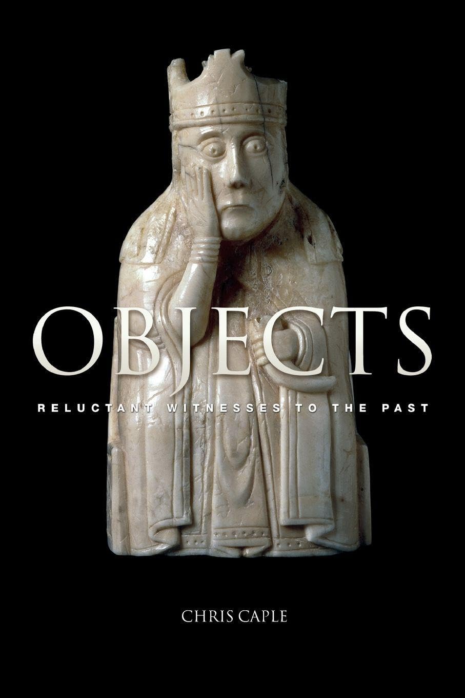 Objects: Reluctant Witnesses to the Past