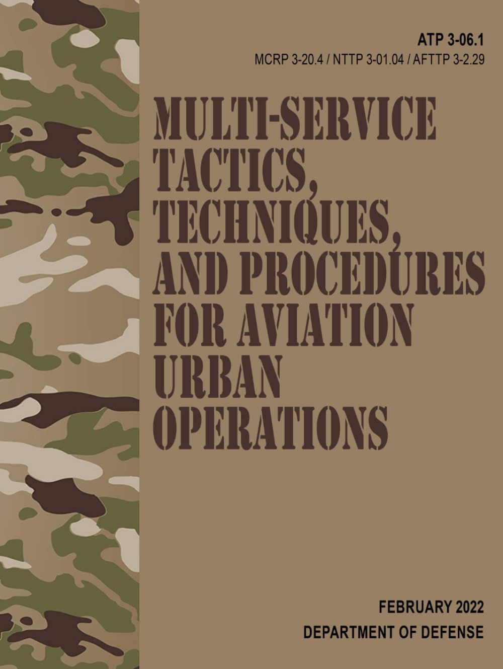 ATP 3-06.1 / MCRP 3-20.4 / NTTP 3-01.04 / AFTTP 3-2.29 Multi-service Tactics, Techniques, and Procedures for Aviation Urban Operations - Feb. 2022