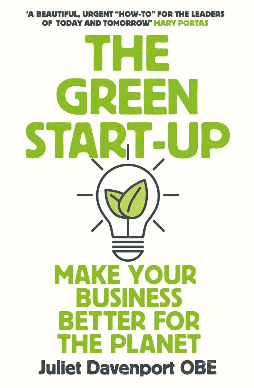 The Green Start-up: 'A beautiful, urgent "how-to" for the leaders of today and tomorrow' - MARY PORTAS