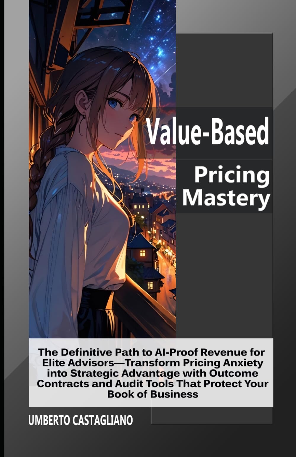 Value-Based Pricing Mastery: The Definitive Path to AI-Proof Revenue for Elite Advisors—Transform Pricing Anxiety into Strategic Advantage with ... Your Book (The AI-Proof Career Series)