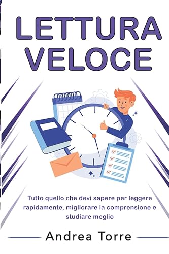 LETTURA VELOCE: Tutto quello che devi sapere per leggere rapidamente, migliorare la comprensione e studiare meglio