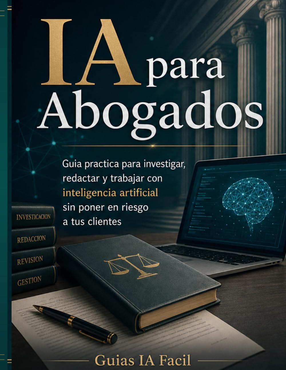 IA para Abogados: Guia practica para investigar, redactar y trabajar con inteligencia artificial sin poner en riesgo a tus clientes