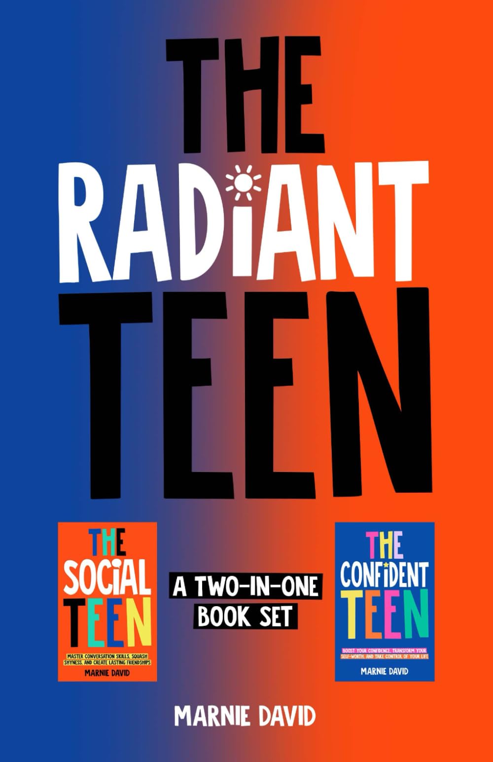 The Radiant Teen: Boost Your Confidence, Create Lasting Friendships, and Thrive in Social Situations (Teen Radiance)