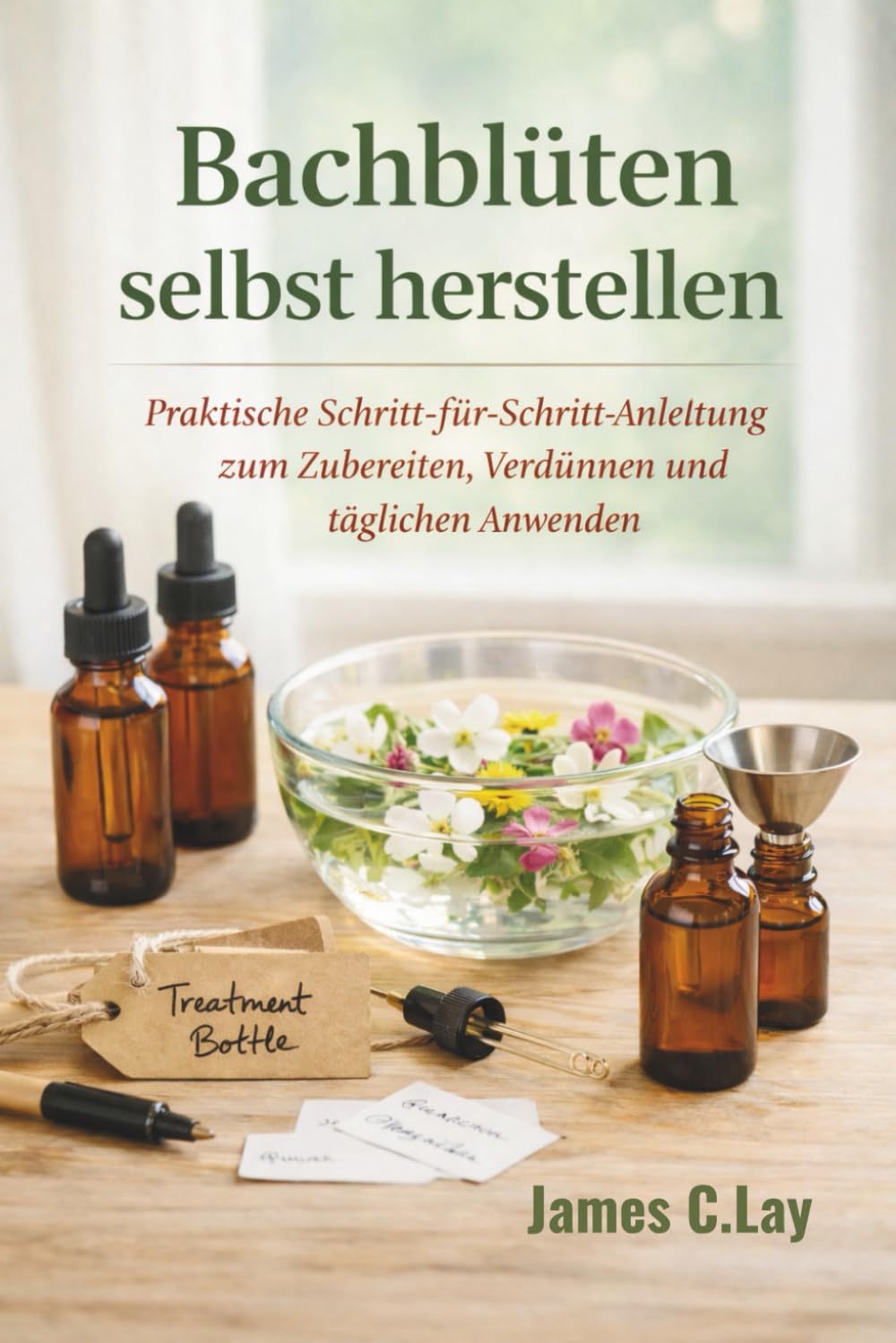 Bachblüten selbst herstellen: Praktische Schritt-für-Schritt Anleitung zum Zubereiten, Verdünnen und täglichen Anwenden