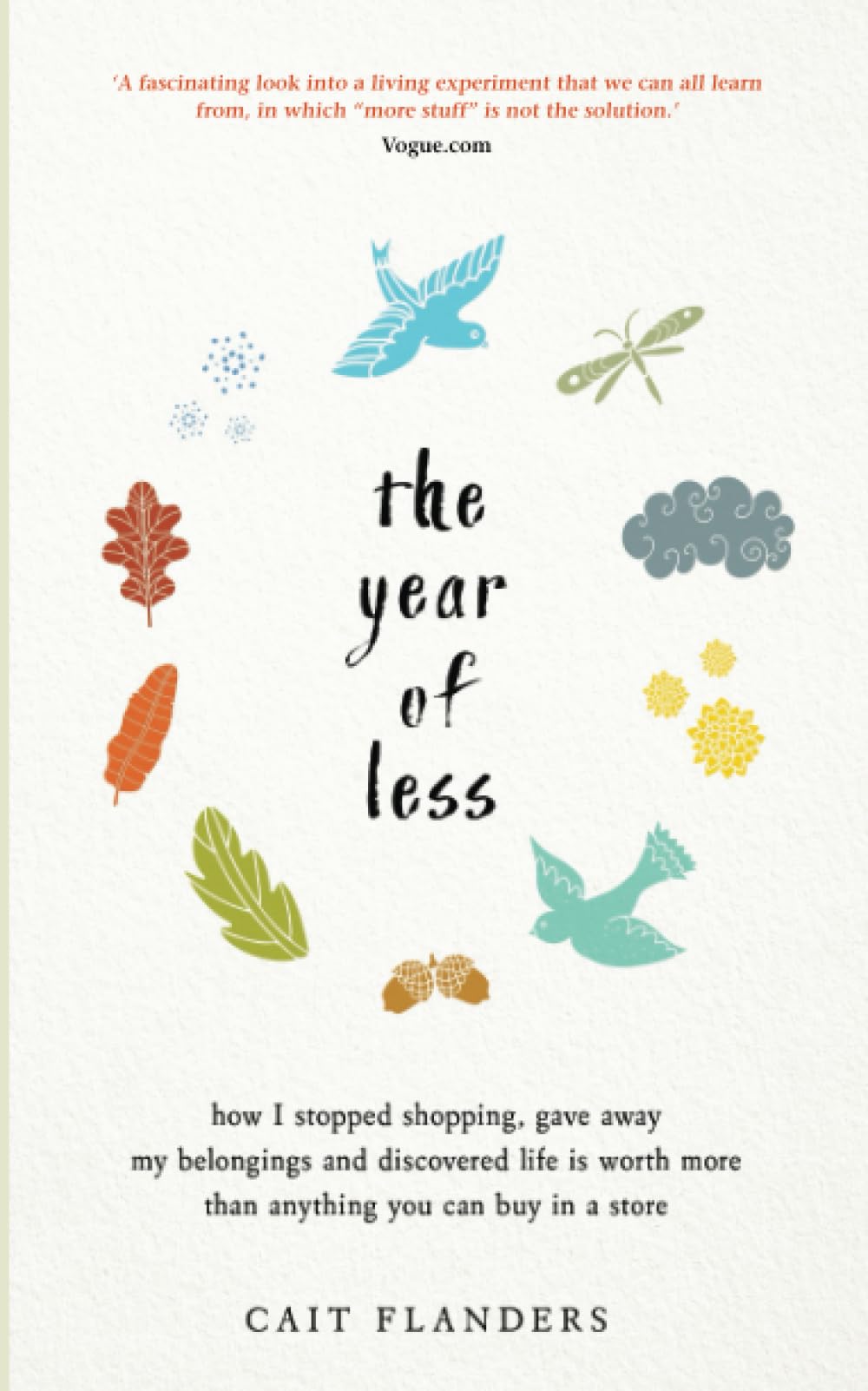 Hay House UK Ltd The Year of Less: How I Stopped Shopping, Gave Away My Belongings and Discovered Life Is Worth More Than Anything You Can Buy in a Store