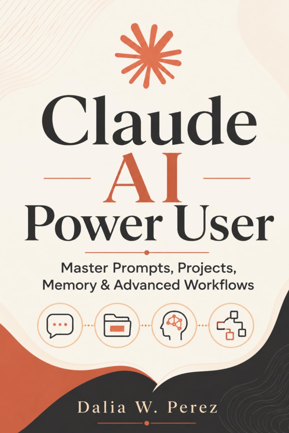 Claude AI Power User: Master Prompts, Projects, Memory & Advanced Workflows