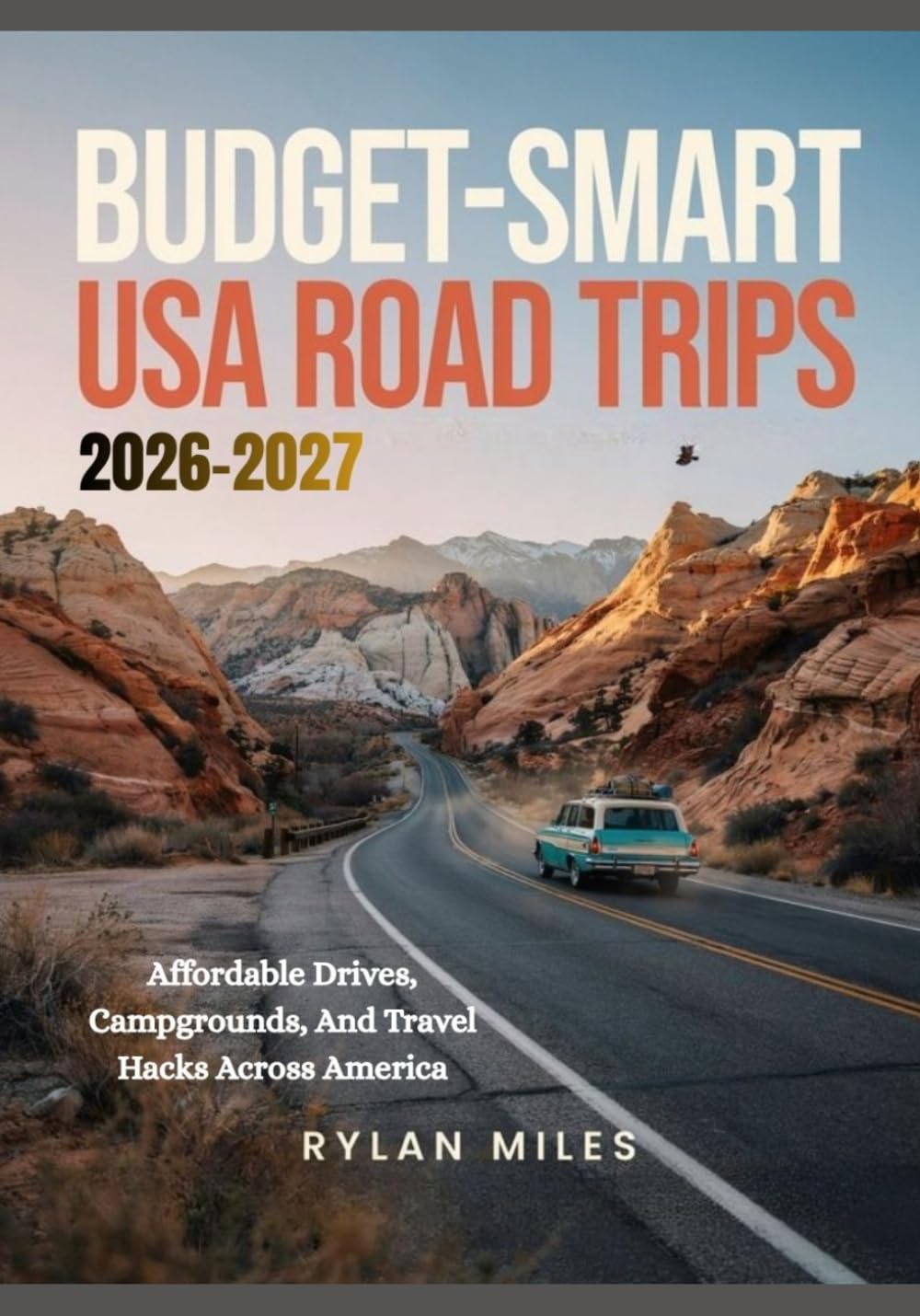 BUDGET-SMART USA ROAD TRIPS 2026-2027: Affordable Drives, Campgrounds, And Travel Hacks Across America