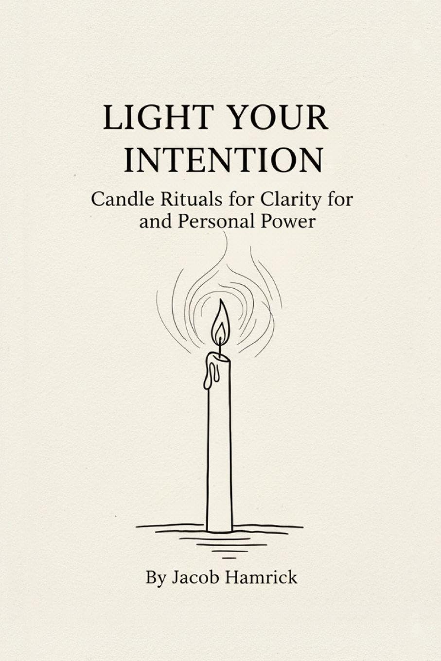 Light Your Intention: Candle Rituals for Clarity and Personal Power