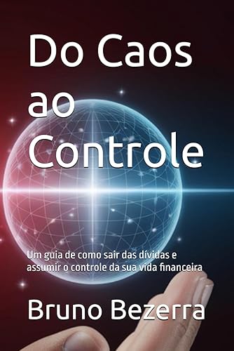 Do Caos ao Controle: Um guia de como sair das dívidas e assumir o controle da sua vida financeira (Portuguese Edition)