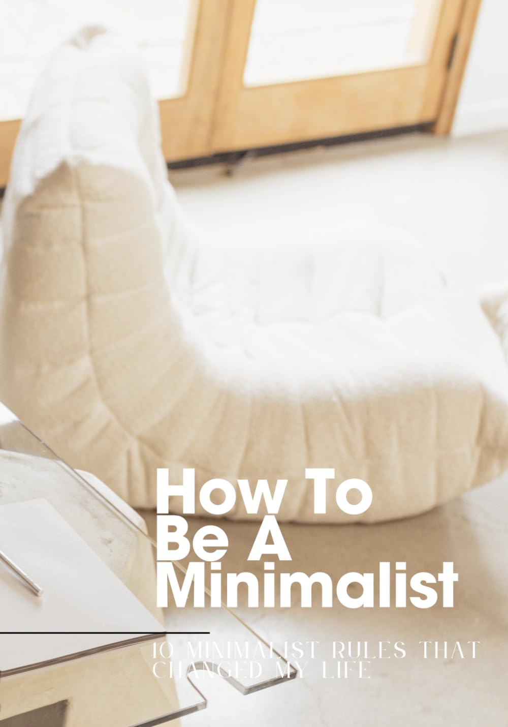 How to be a minimalist: Doing More with Less