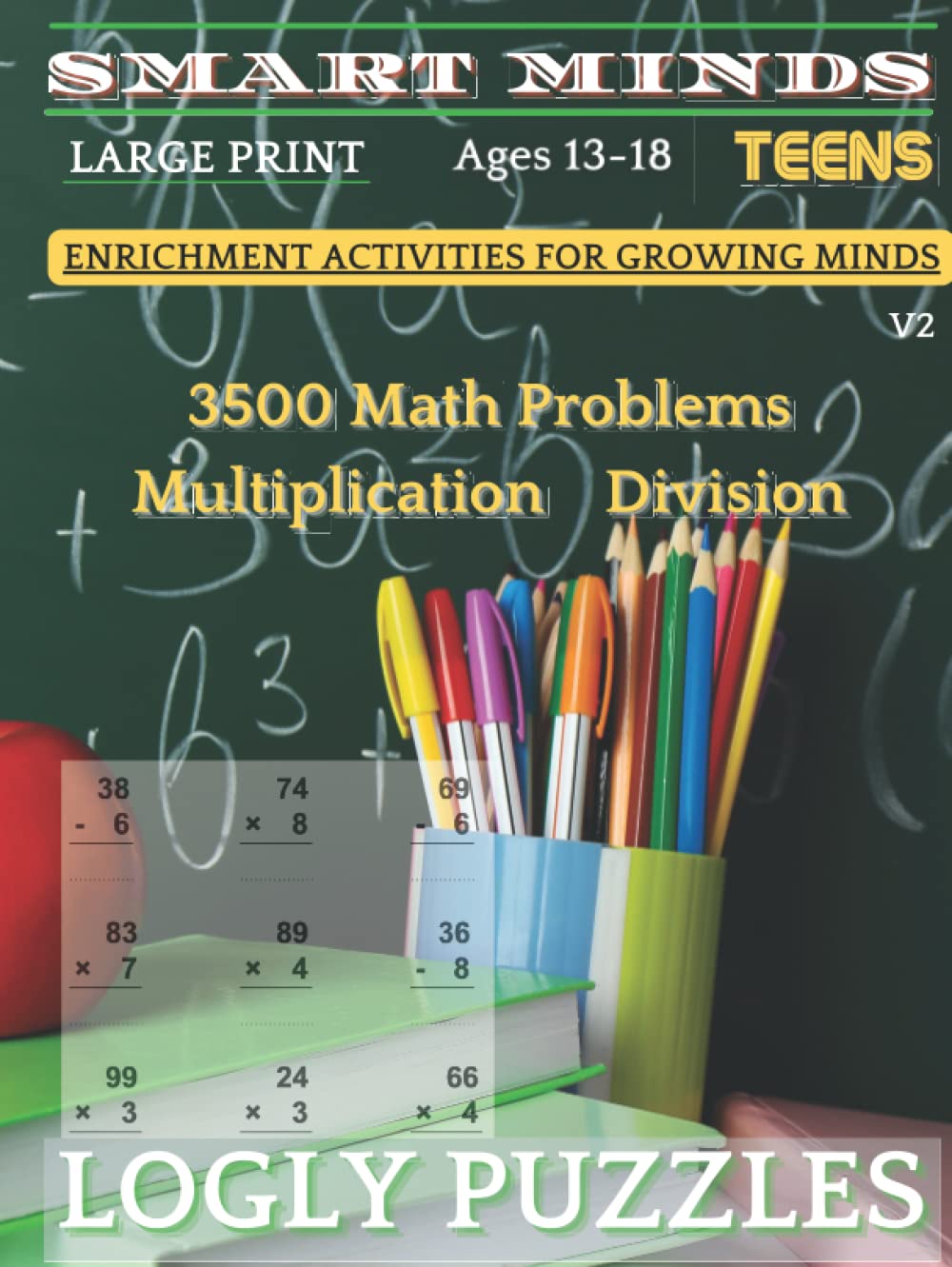 Smart Minds Teens Ages 13-18 Large Print V2- 3500 Math Problems Multiplications & Division: Enrichment Activities For Growing Minds- Fun and Easy Math Aimed At Improving Your Knowledge And Confidence