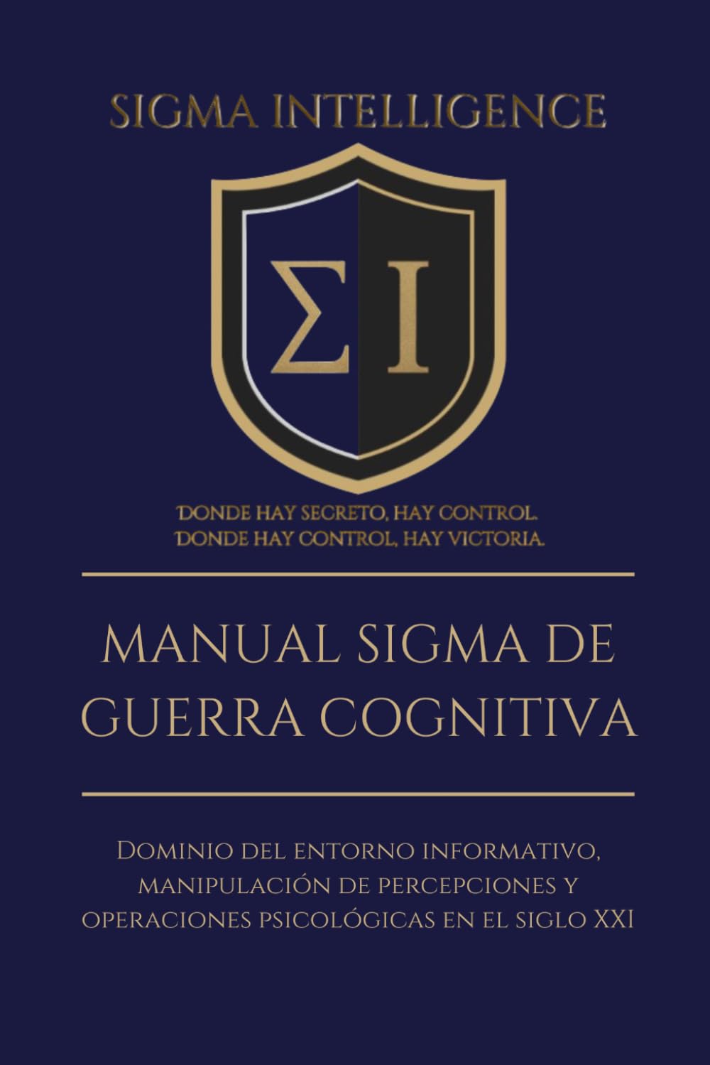 MANUAL SIGMA DE GUERRA COGNITIVA: Dominio del entorno informativo, manipulación de percepciones y operaciones psicológicas en el siglo XXI (SIGMA INTELLIGENCE)