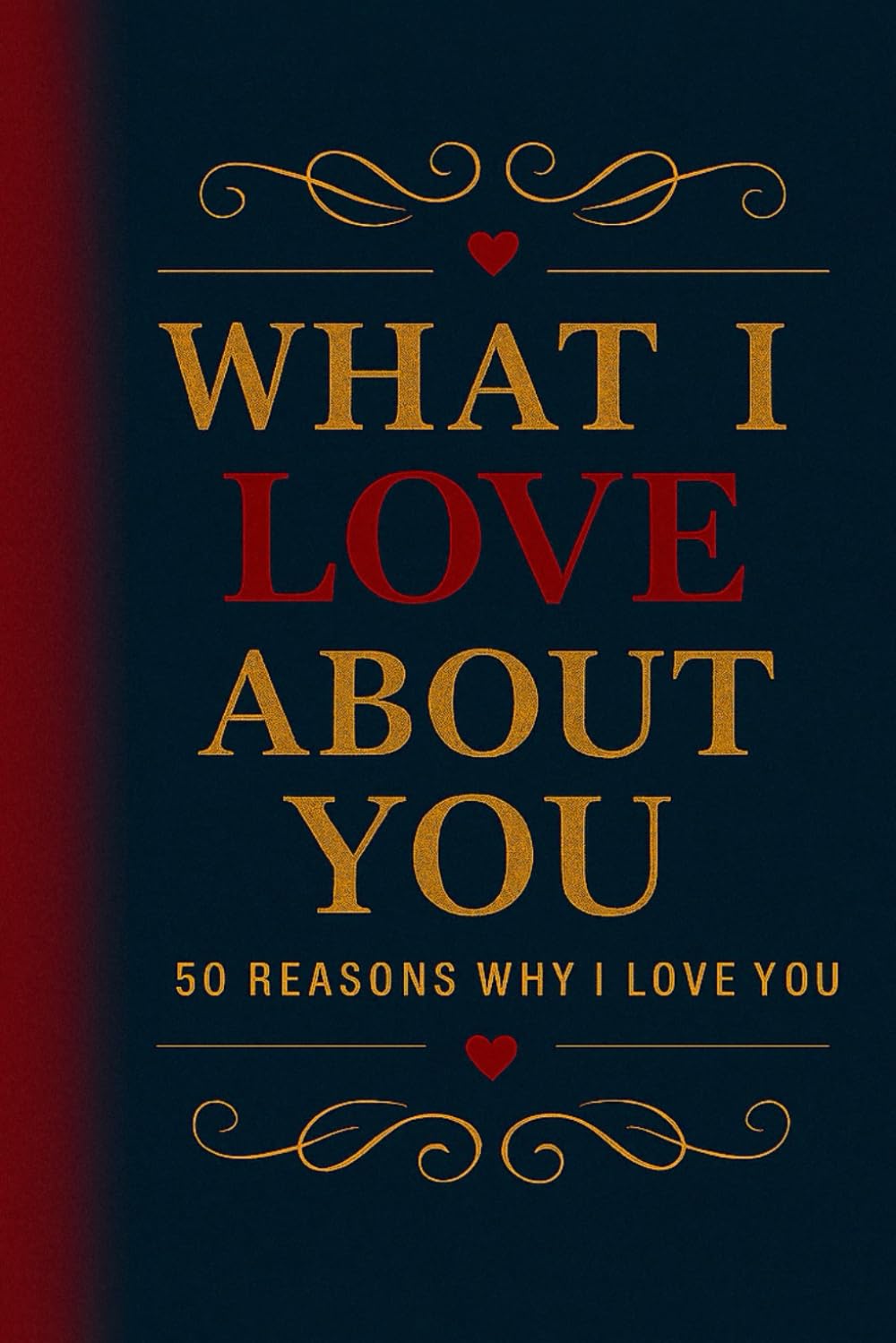 What I Love About You: 50 Reasons Why I Love You: A Love Journal, Fill-in-the-Blank Anniversary, Gift Book for Couple, Him and Her, Girlfriend or Boyfriend | 6x9 inches
