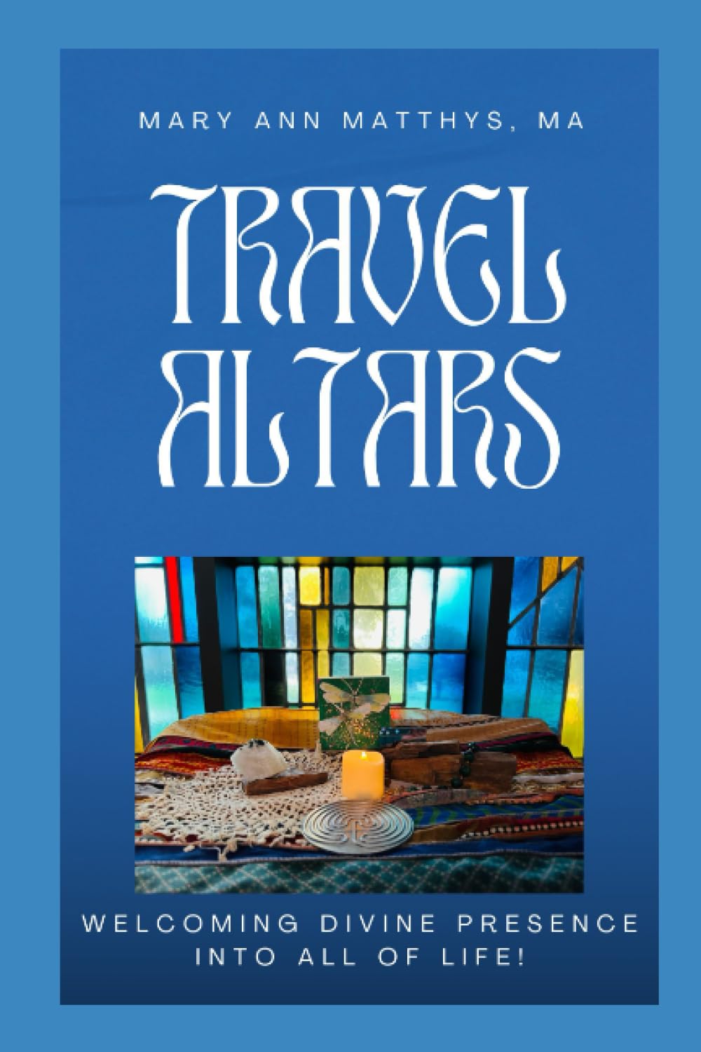 Travel Altar: Welcoming Divine Presence Into All of Life!