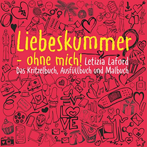 Liebeskummer - ohne mich!: Das Kritzelbuch, Ausfüllbuch und Malbuch