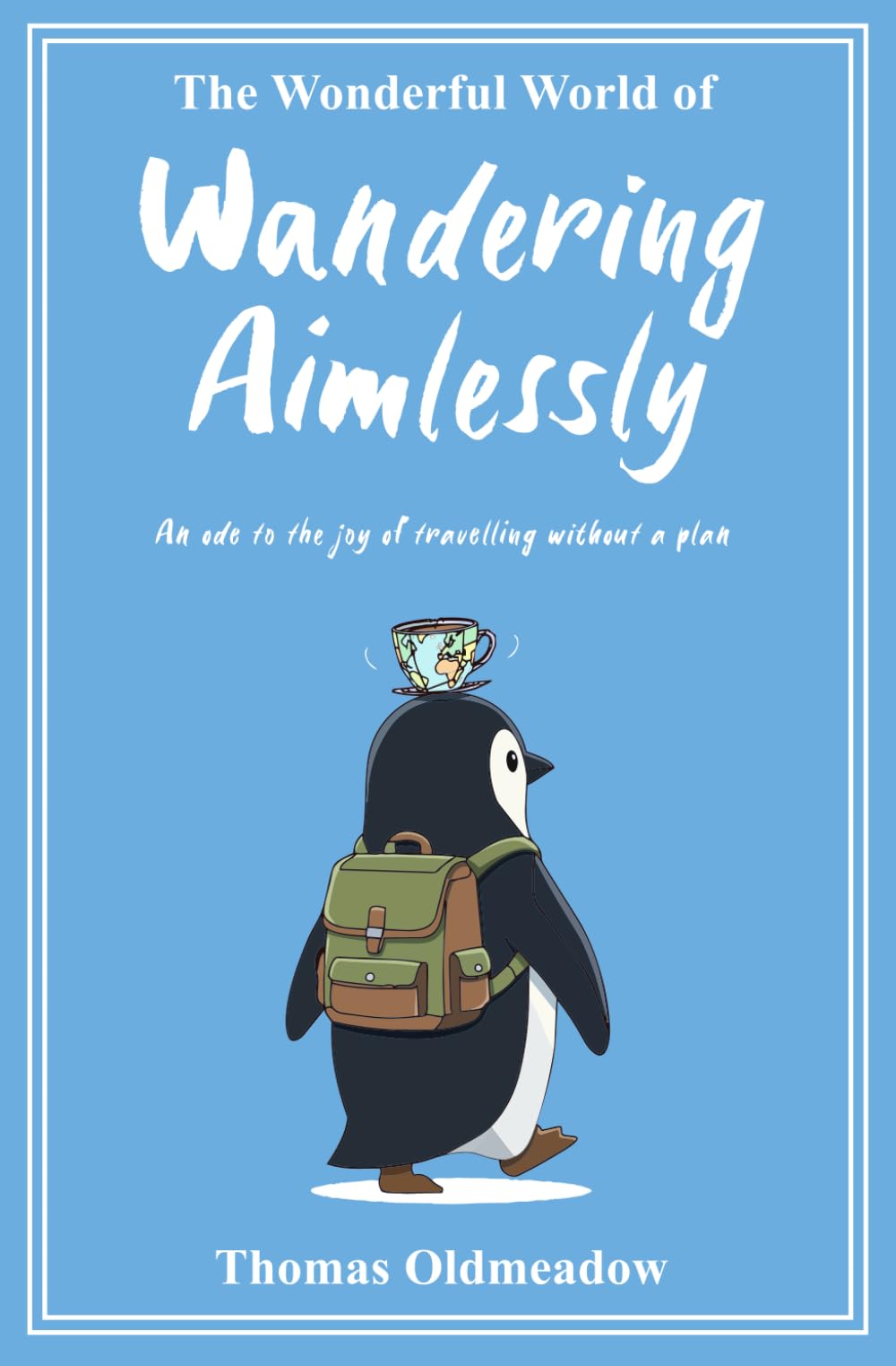 The Wonderful World of Wandering Aimlessly: An ode to the joy of travelling without a plan