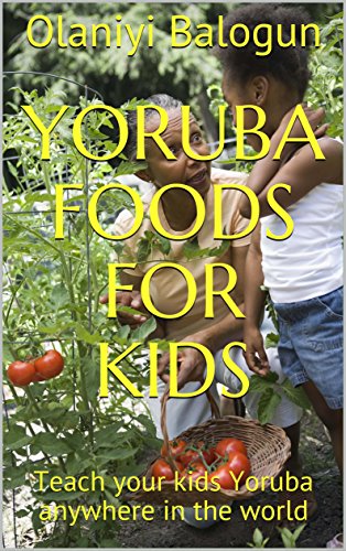 Yoruba Foods for Kids: Teach your kids Yoruba anywhere in the world